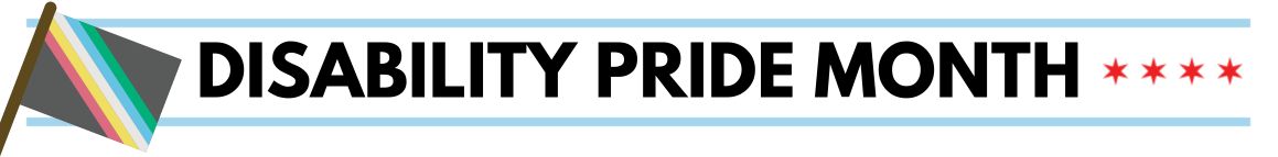 This is a banner for Disability Pride Month 2024 (July) featuring the Disability Pride parade at left and four stars representing the Chicago flag at right. 